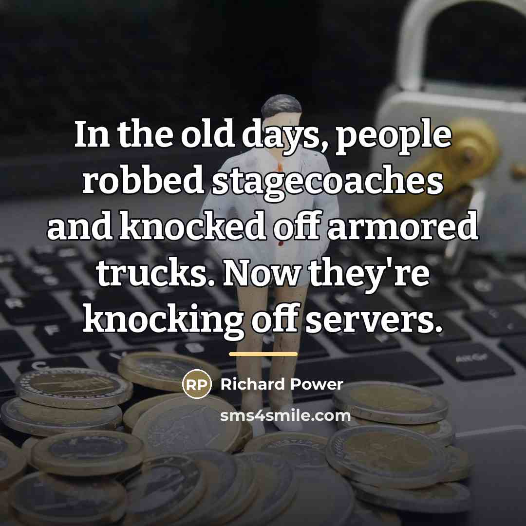 “In the old days, people robbed stagecoaches and knocked off…” quote by Anonymous