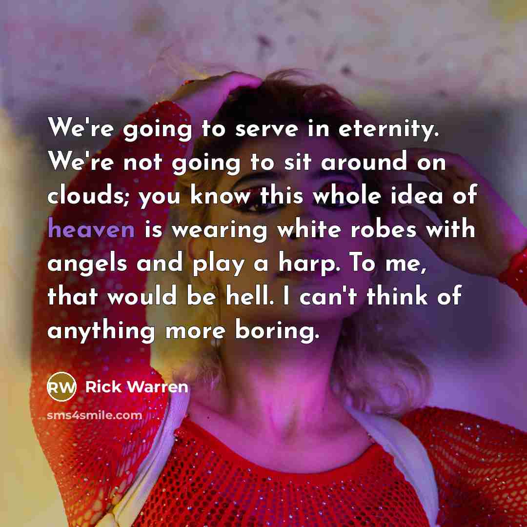 “We're going to serve in eternity. We're not going to…” quote by Rick Warren