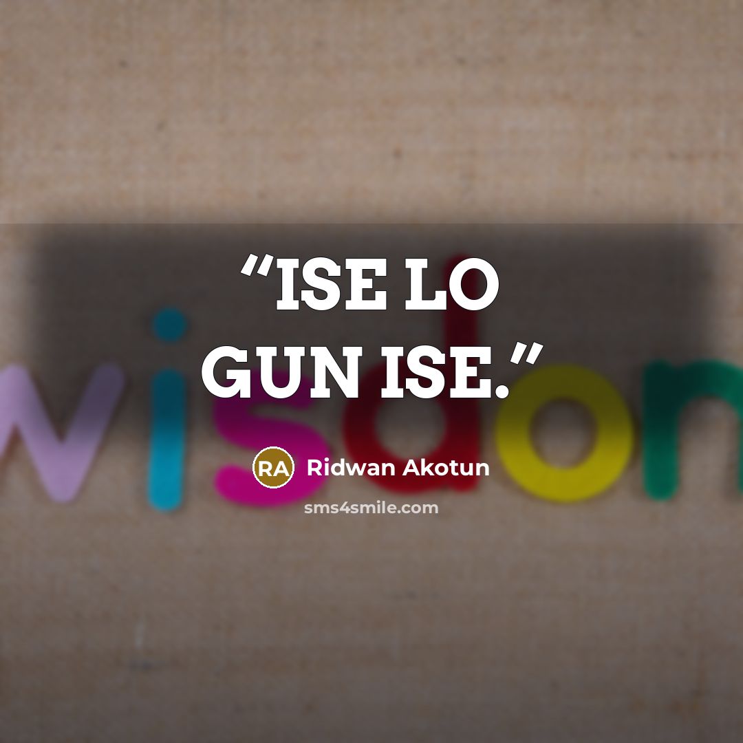“ISE LO GUN ISE.” quote by Ridwan Akotun