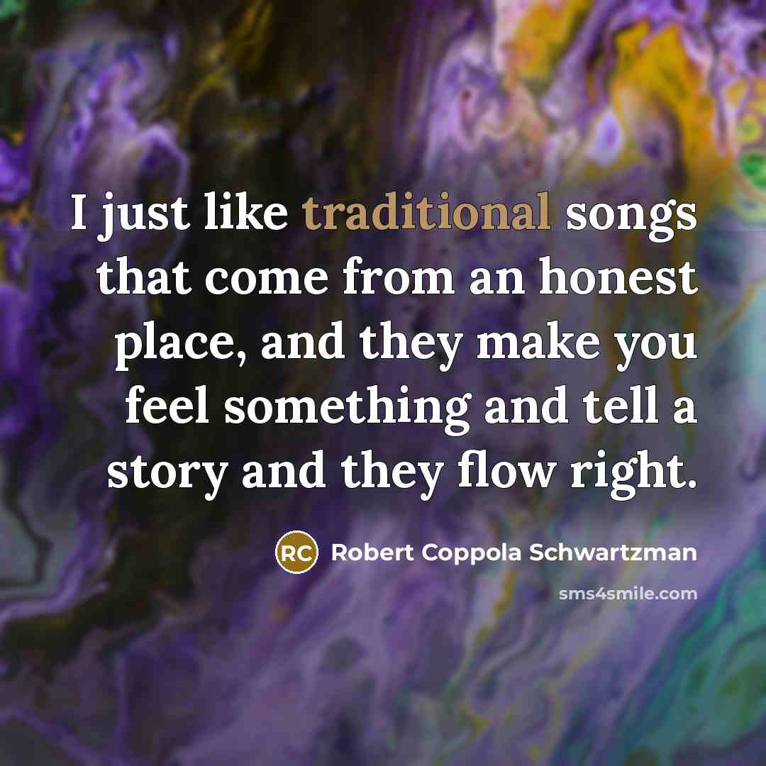 “I just like traditional songs that come from an honest…” quote by Robert Coppola Schwartzman