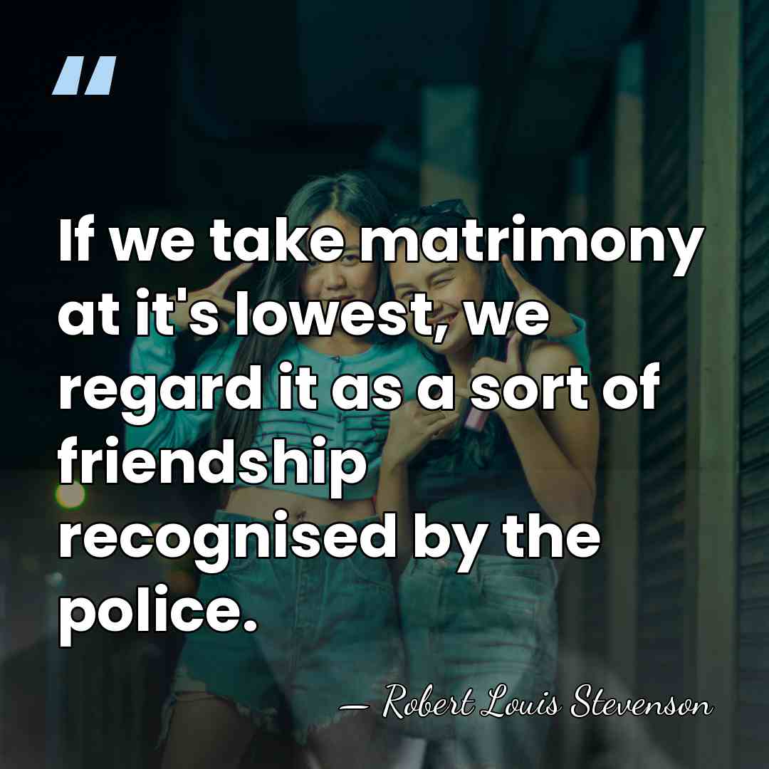 If we take matrimony at it's lowest, we regard it as a&hellip; - Robert Louis Stevenson