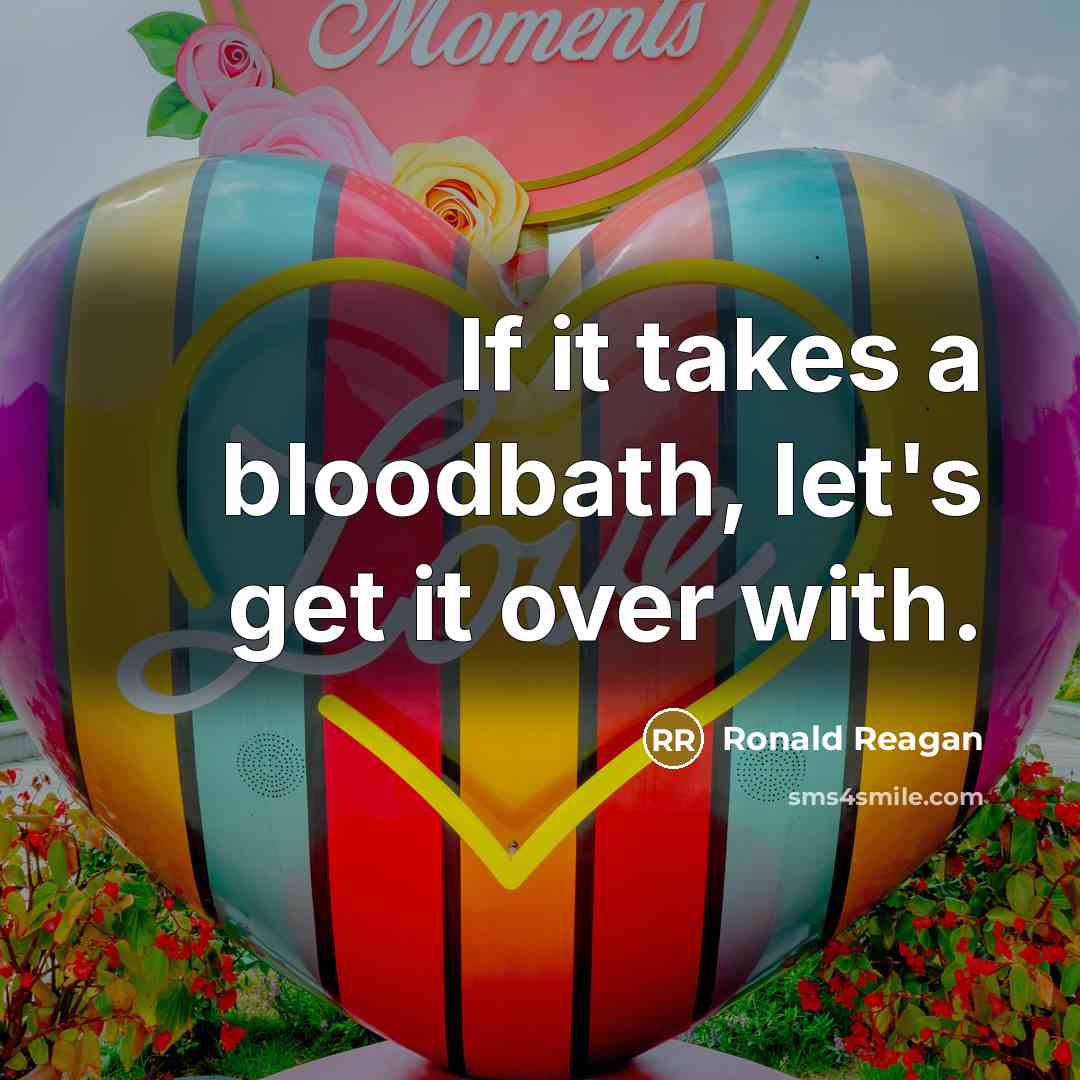“If it takes a bloodbath, let's get it over with.…” quote by Ronald Reagan