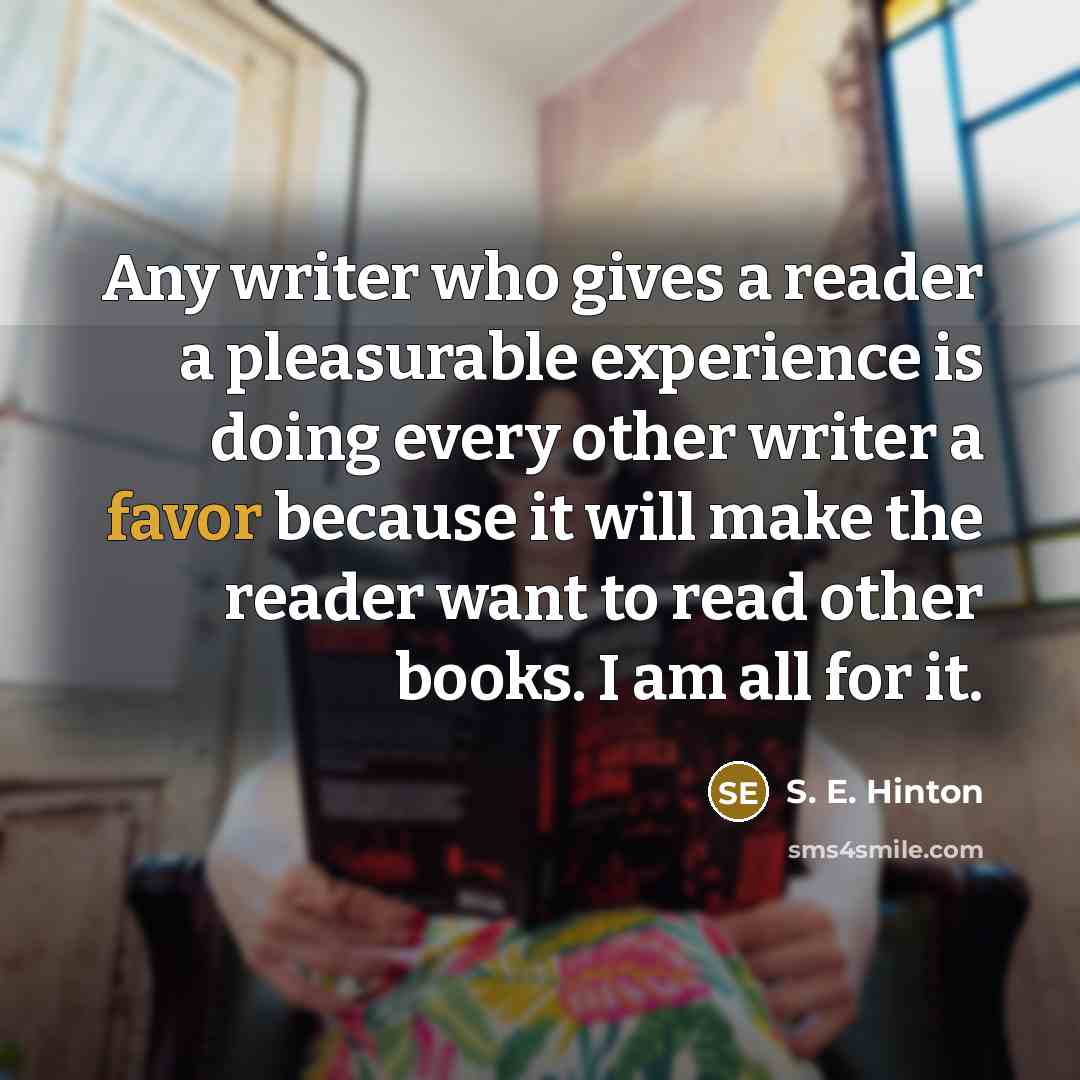 “Any writer who gives a reader a pleasurable experience is…” quote by S. E. Hinton