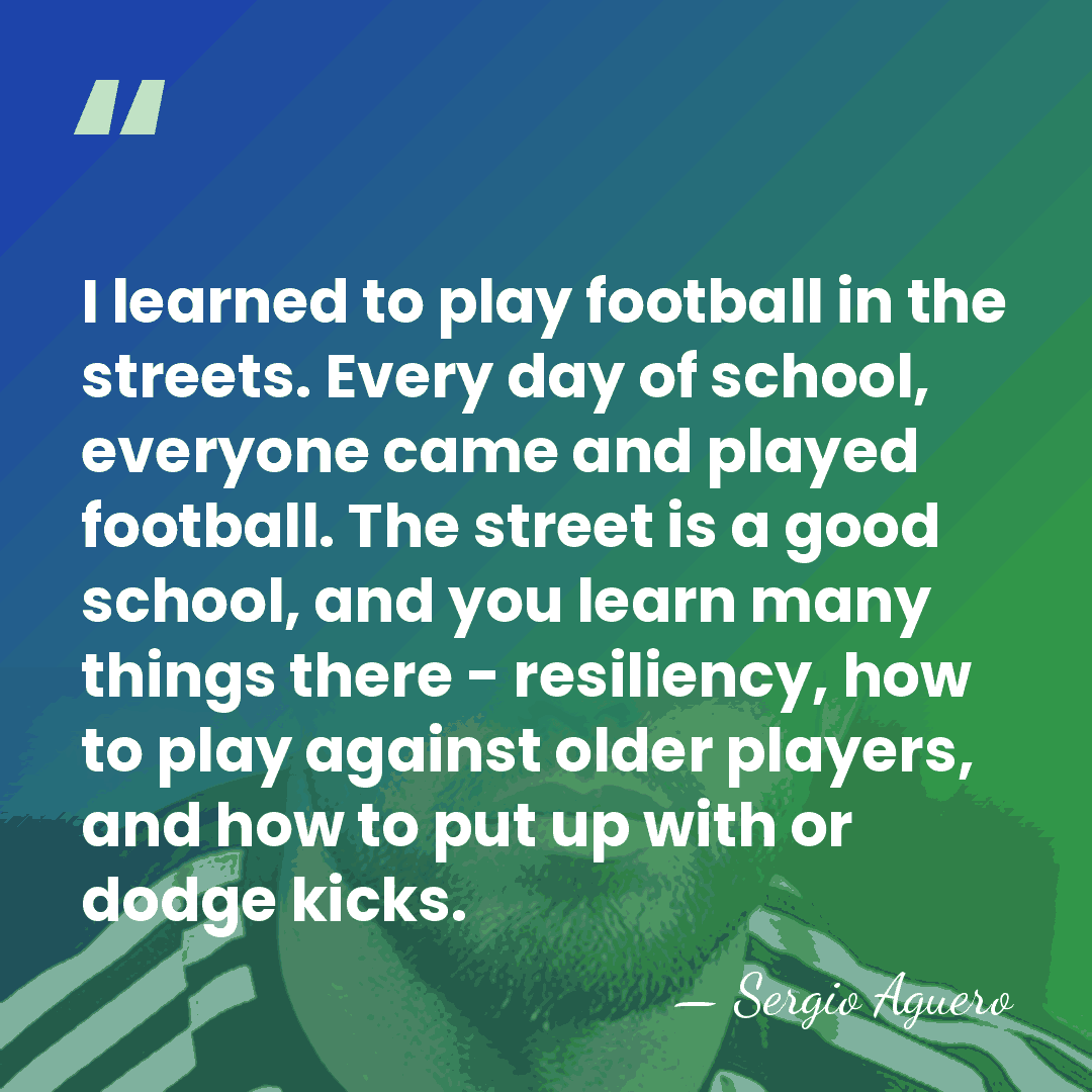 I learned to play football in the streets. Every day of school,&hellip; - Sergio Aguero