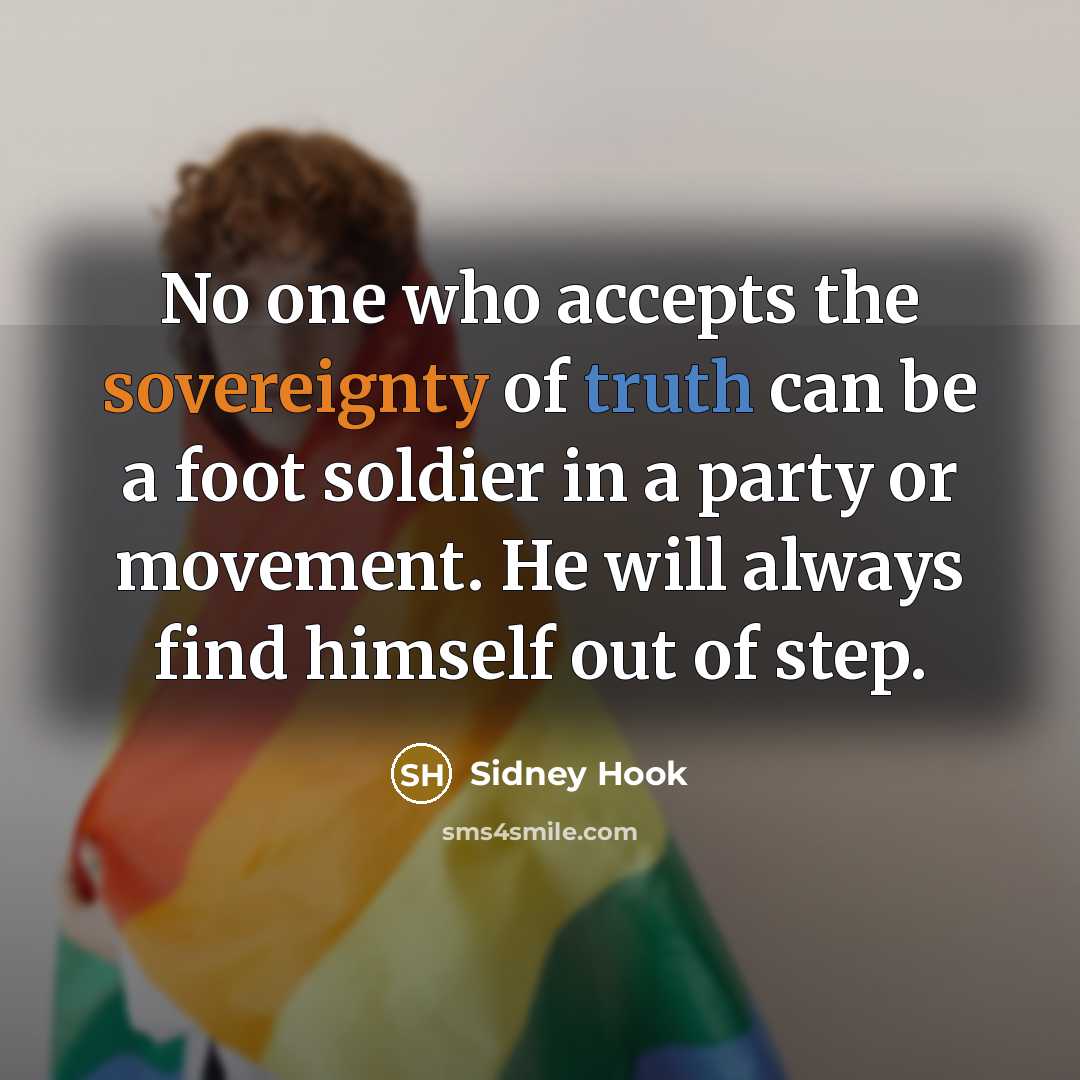 “No one who accepts the sovereignty of truth can be…” quote by Sidney Hook