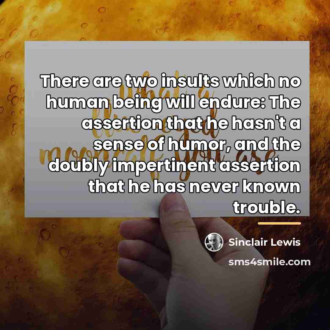 “There are two insults which no human being will endure:…” quote by Sinclair Lewis