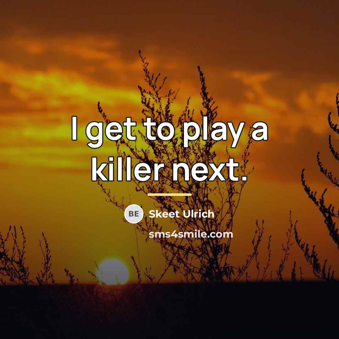 “I get to play a killer next.…” quote by Skeet Ulrich