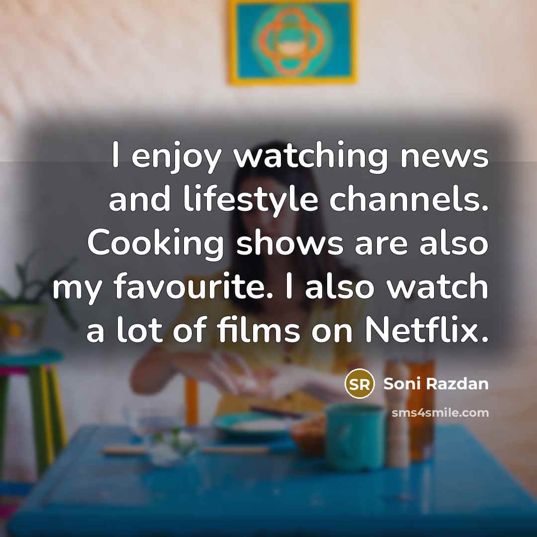 “I enjoy watching news and lifestyle channels. Cooking shows are…” quote by Soni Razdan