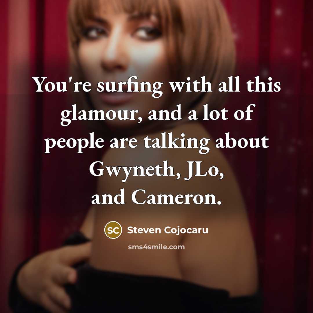 “You're surfing with all this glamour, and a lot of…” quote by Steven Cojocaru