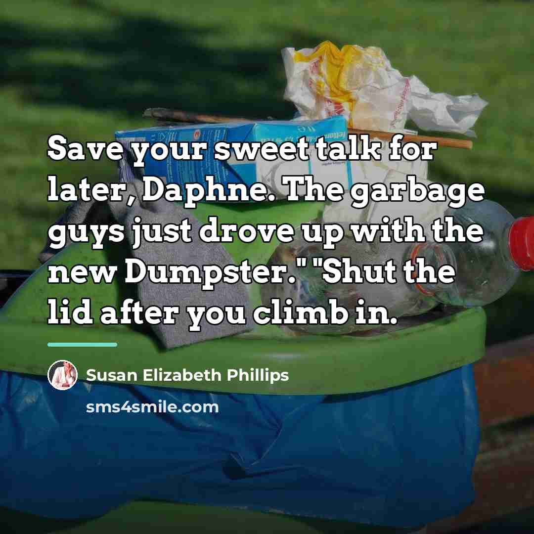 “Save your sweet talk for later, Daphne. The garbage guys…” quote by Susan Elizabeth Phillips