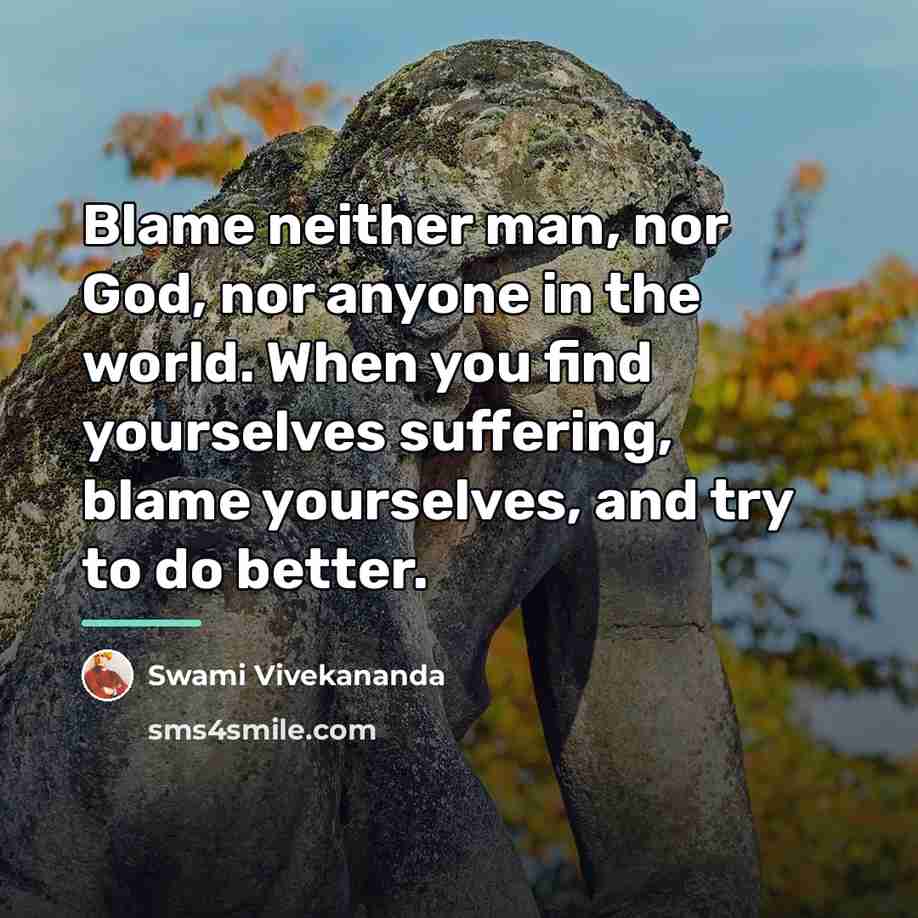 “Blame neither man, nor God, nor anyone in the world.…” quote by Swami Vivekananda