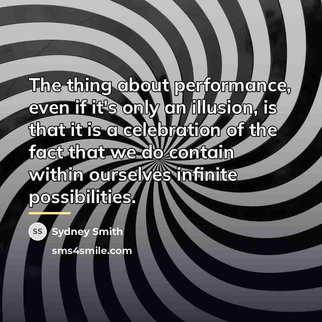 “The thing about performance, even if it's only an illusion,…” quote by Sydney Smith