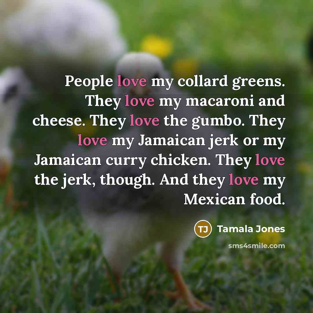 “People love my collard greens. They love my macaroni and…” quote by Tamala Jones