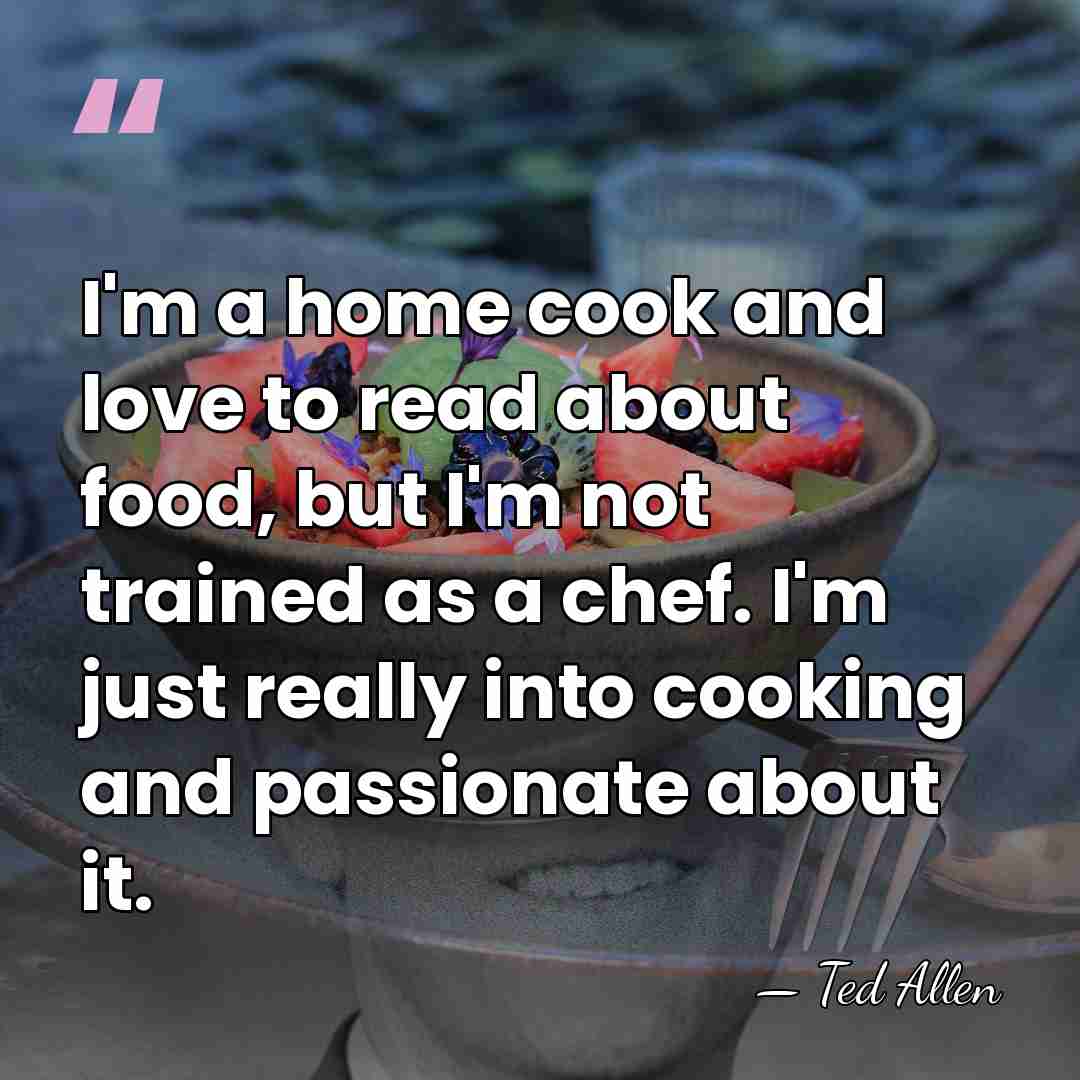 I'm a home cook and love to read about food, but I'm&hellip; - Ted Allen