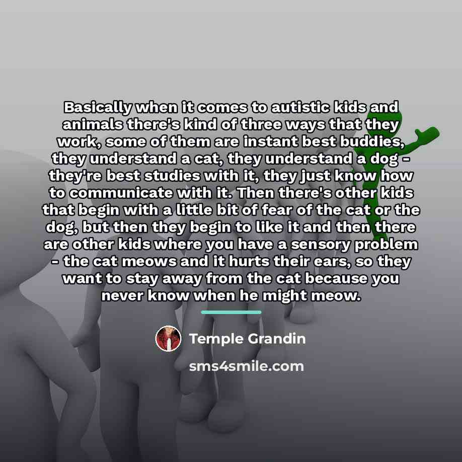 “Basically when it comes to autistic kids and animals there's…” quote by Temple Grandin
