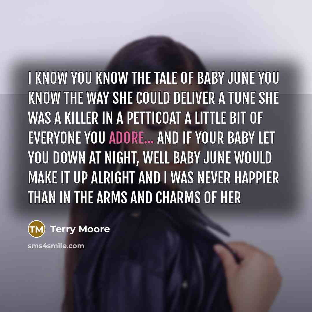 “I know you know the tale of Baby June You…” quote by Terry Moore