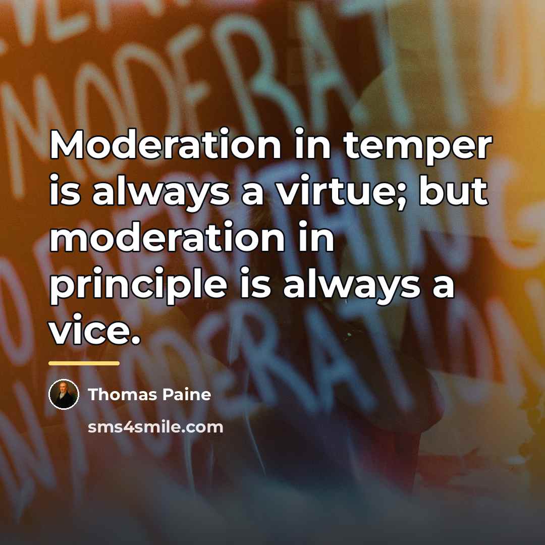 “Moderation in temper is always a virtue; but moderation in…” quote by Thomas Paine