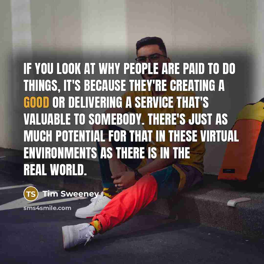 “If you look at why people are paid to do…” quote by Tim Sweeney