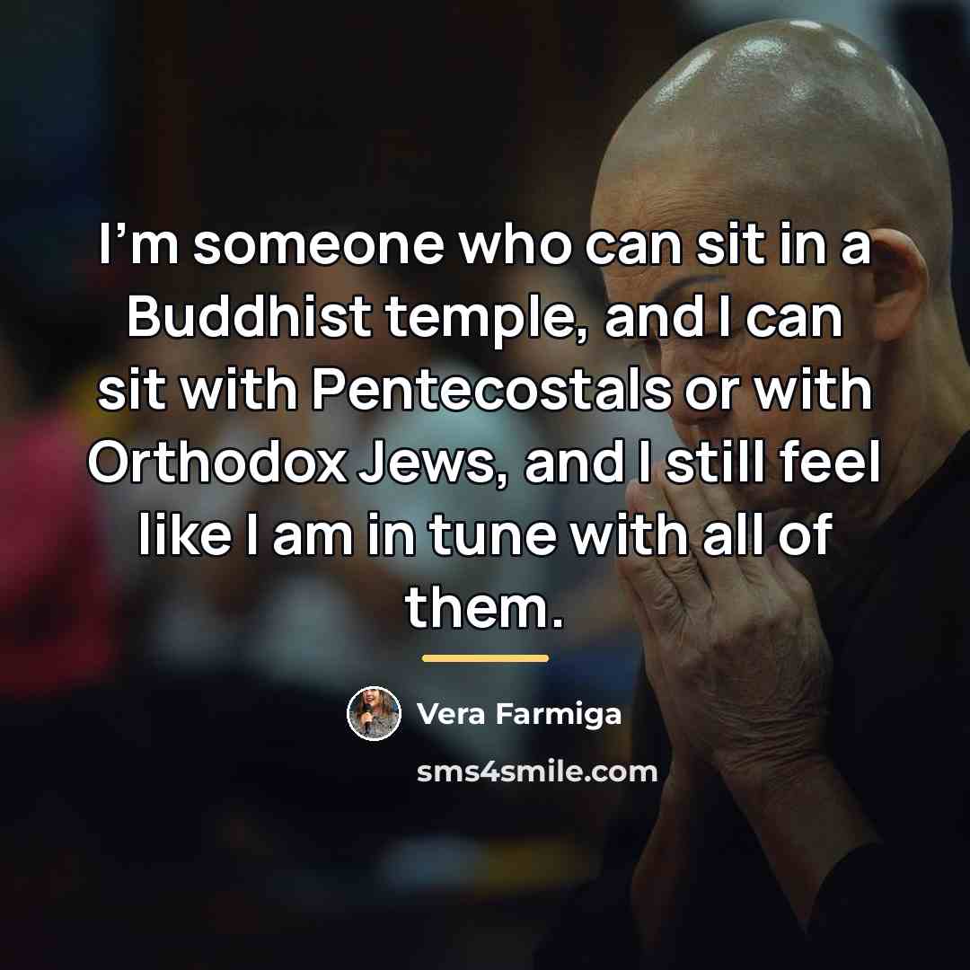 “I’m someone who can sit in a Buddhist temple, and…” quote by Vera Farmiga