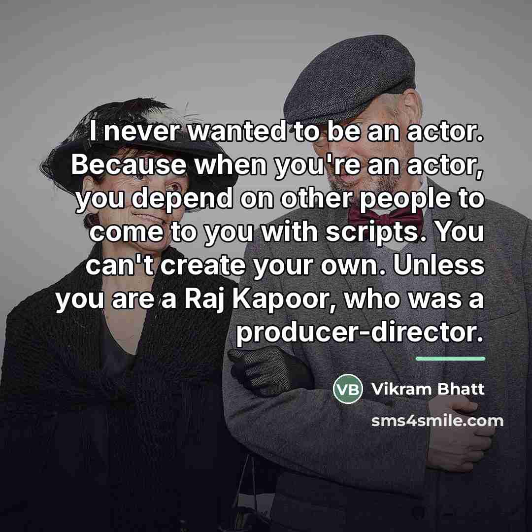 “I never wanted to be an actor. Because when you're…” quote by Vikram Bhatt