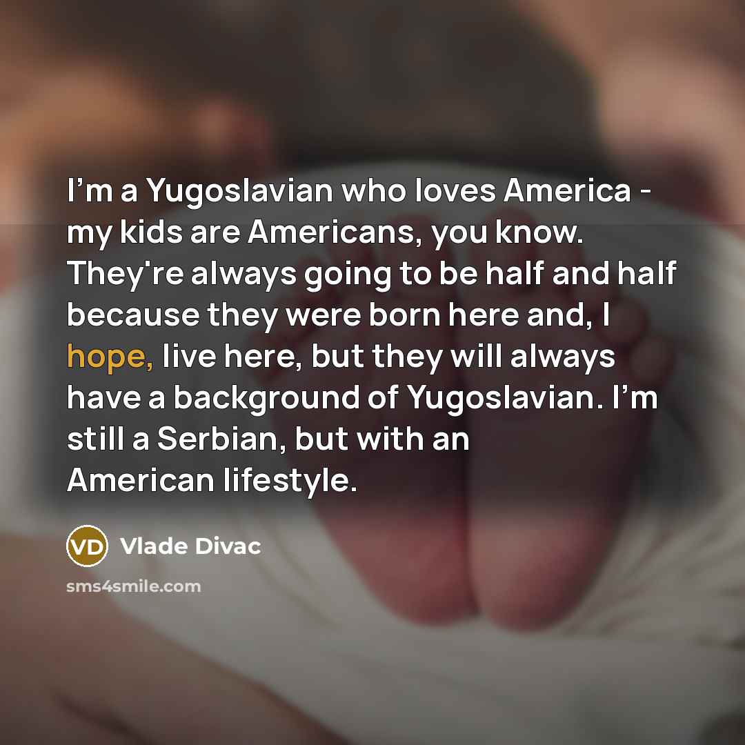 “I'm a Yugoslavian who loves America - my kids are…” quote by Vlade Divac