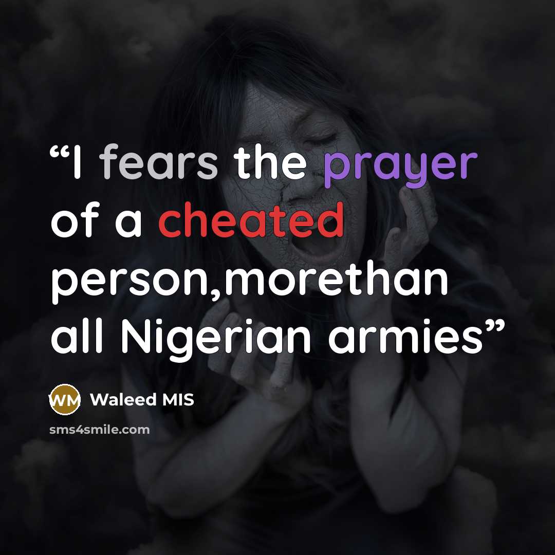 “I fears the prayer of a cheated person,morethan all Nigerian armies” quote by Waleed MIS