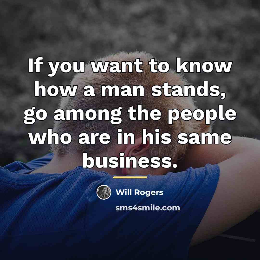 “If you want to know how a man stands, go…” quote by Will Rogers
