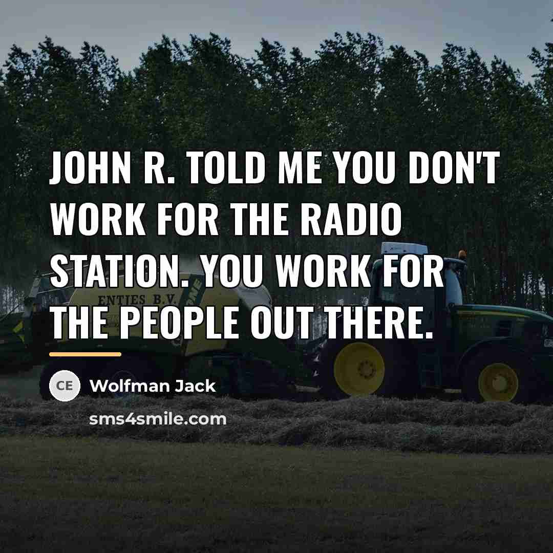 “John R. told me you don't work for the radio…” quote by Wolfman Jack