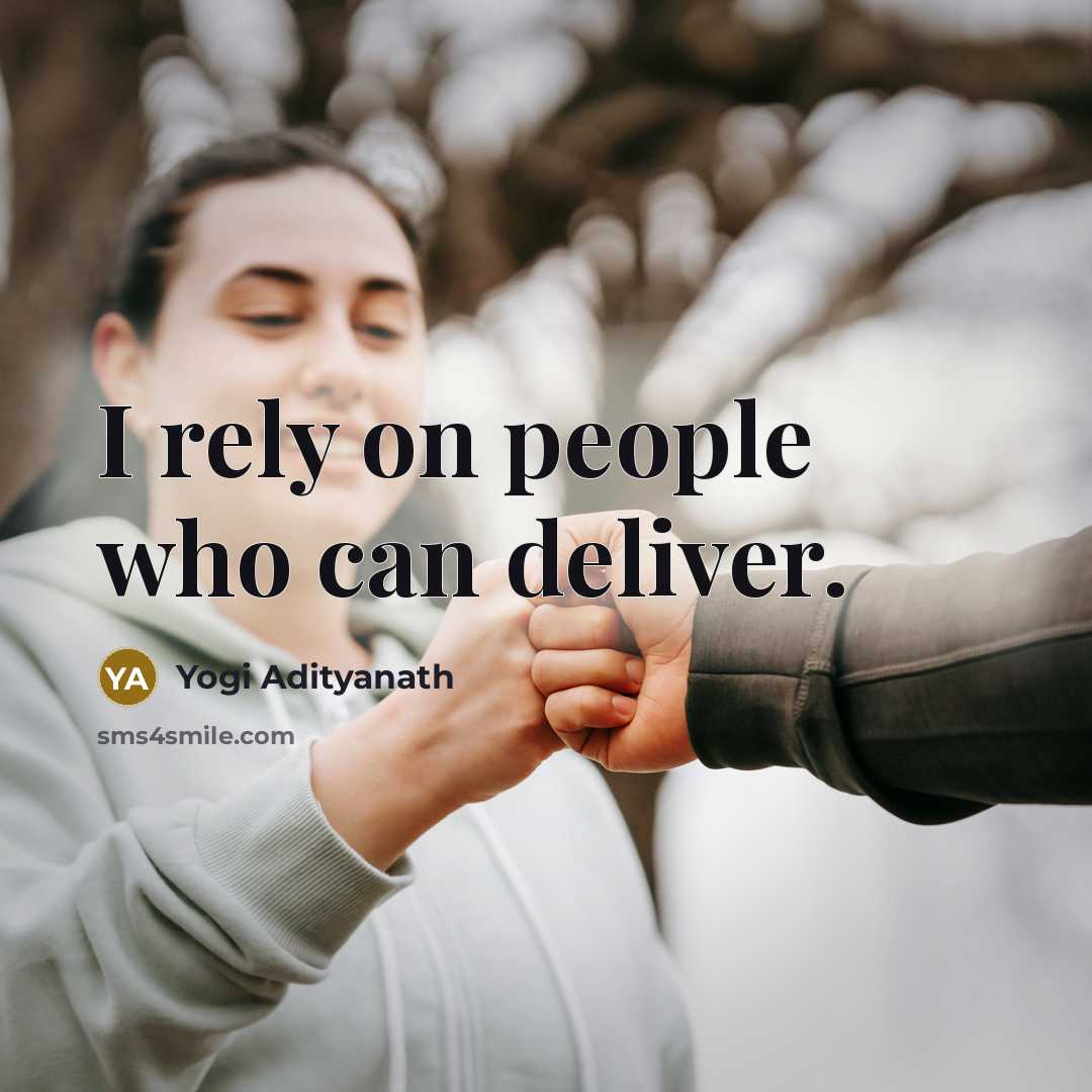 “I rely on people who can deliver.…” quote by Yogi Adityanath