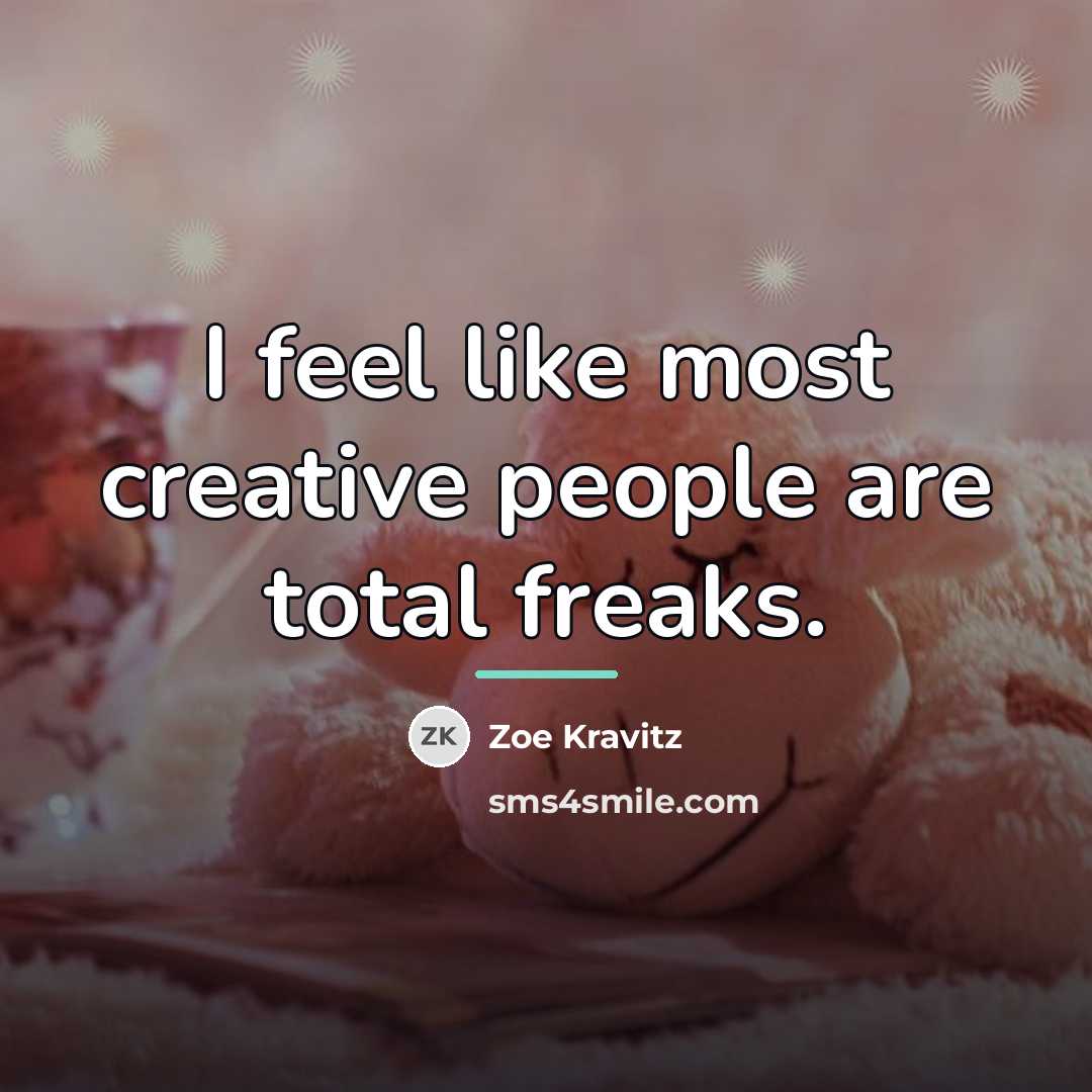 “I feel like most creative people are total freaks.…” quote by Zoe Kravitz