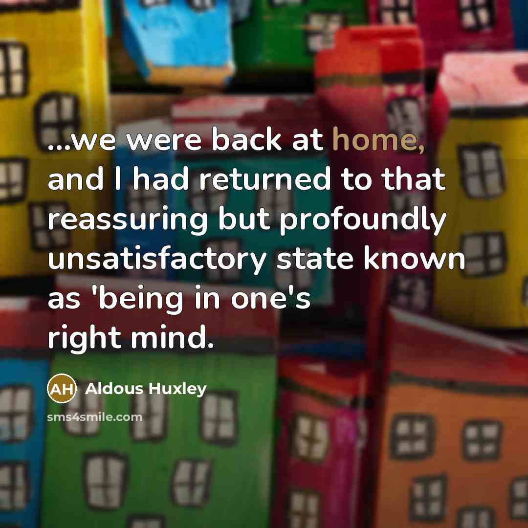 “...we were back at home, and I had returned to…” quote by Aldous Huxley
