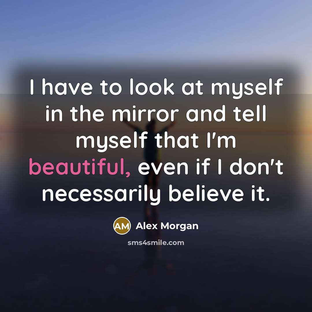 “I have to look at myself in the mirror and…” quote by Alex Morgan