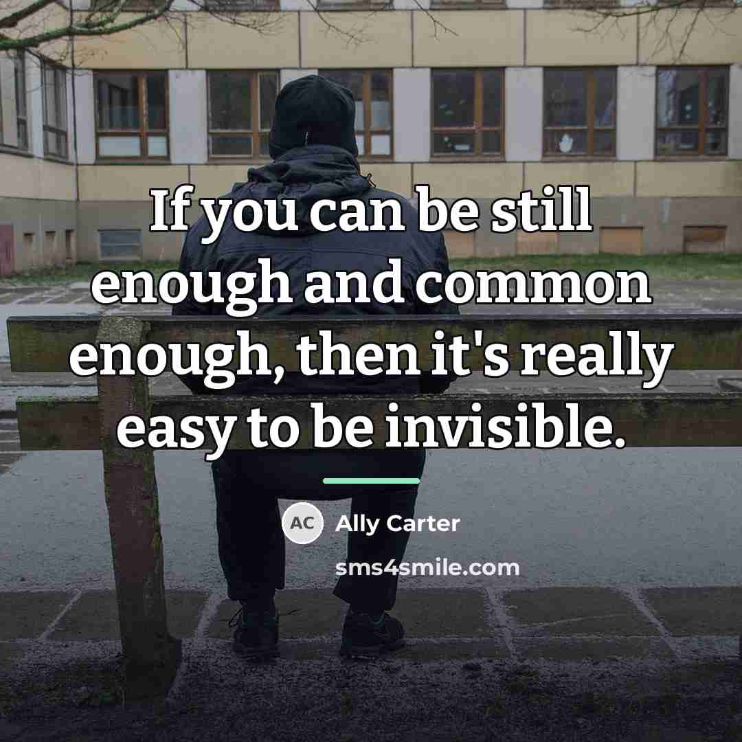 “If you can be still enough and common enough, then…” quote by Ally Carter
