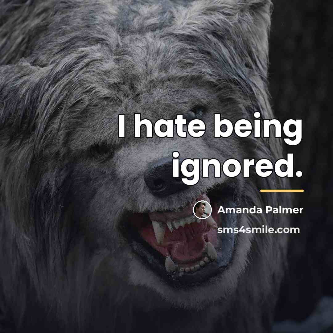 “I hate being ignored.…” quote by Amanda Palmer