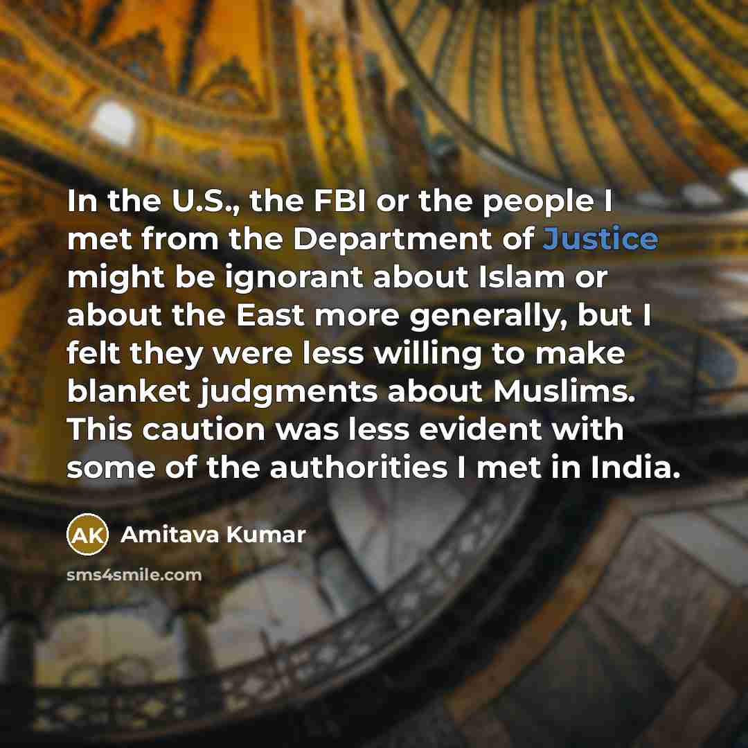“In the U.S., the FBI or the people I met…” quote by Amitava Kumar