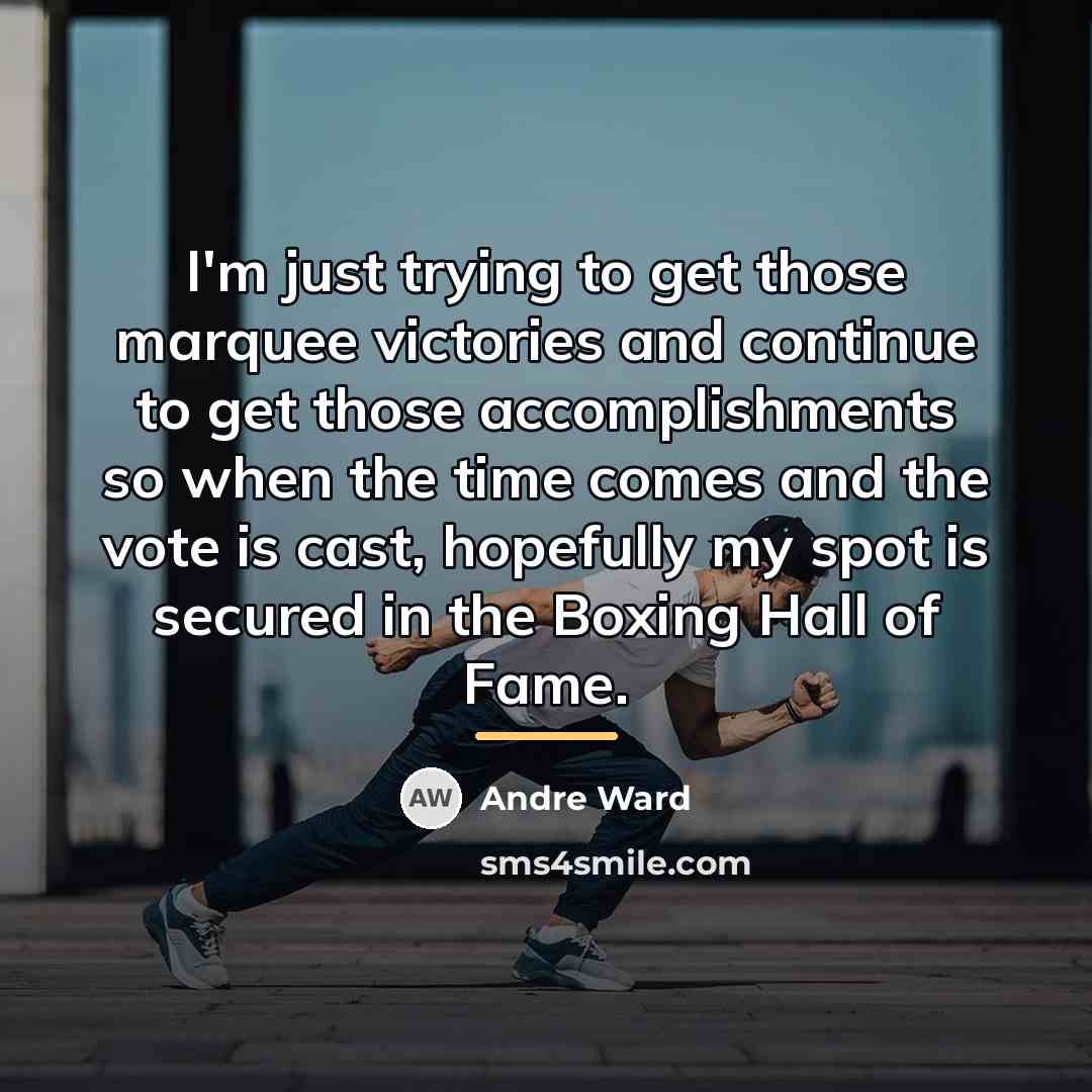 “I'm just trying to get those marquee victories and continue…” quote by Andre Ward