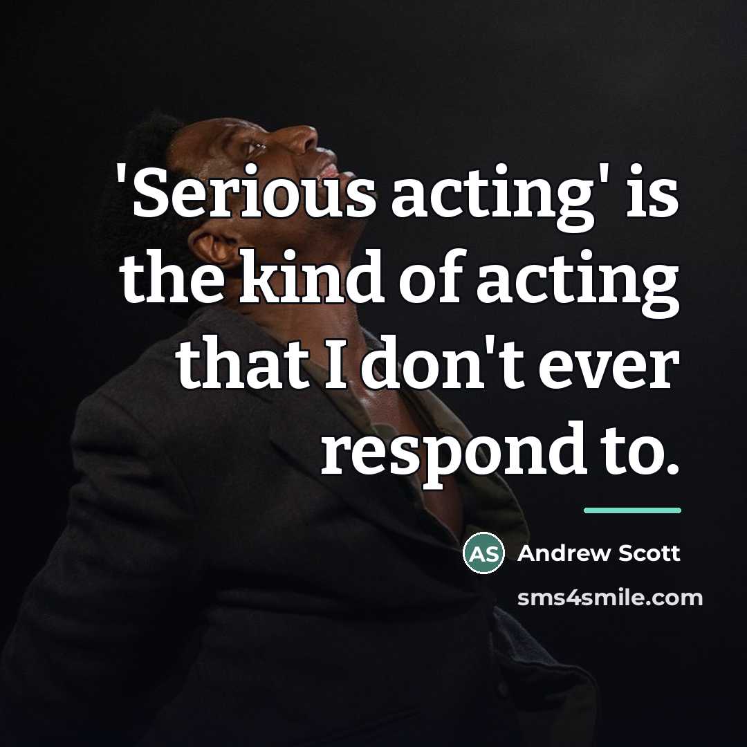 “'Serious acting' is the kind of acting that I don't…” quote by Andrew Scott
