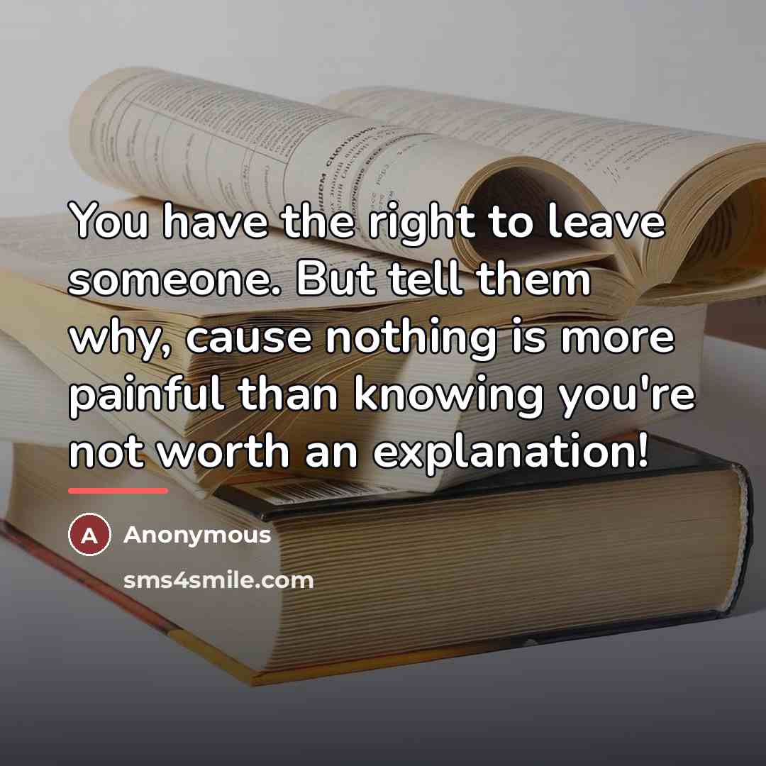 “You have the right to leave someone. But tell them…” quote by Anonymous