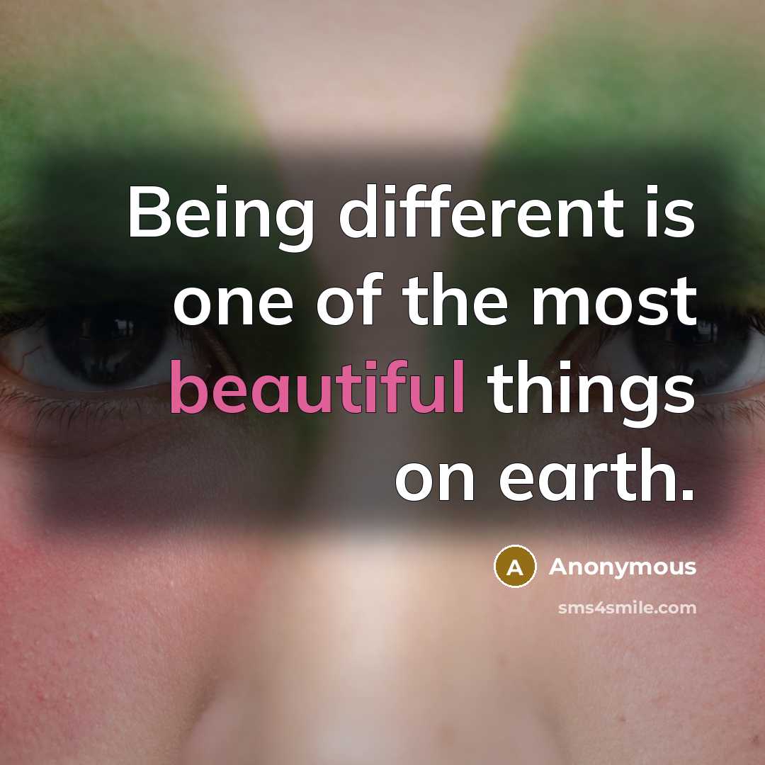 “Being different is one of the most beautiful things on…” quote by Anonymous