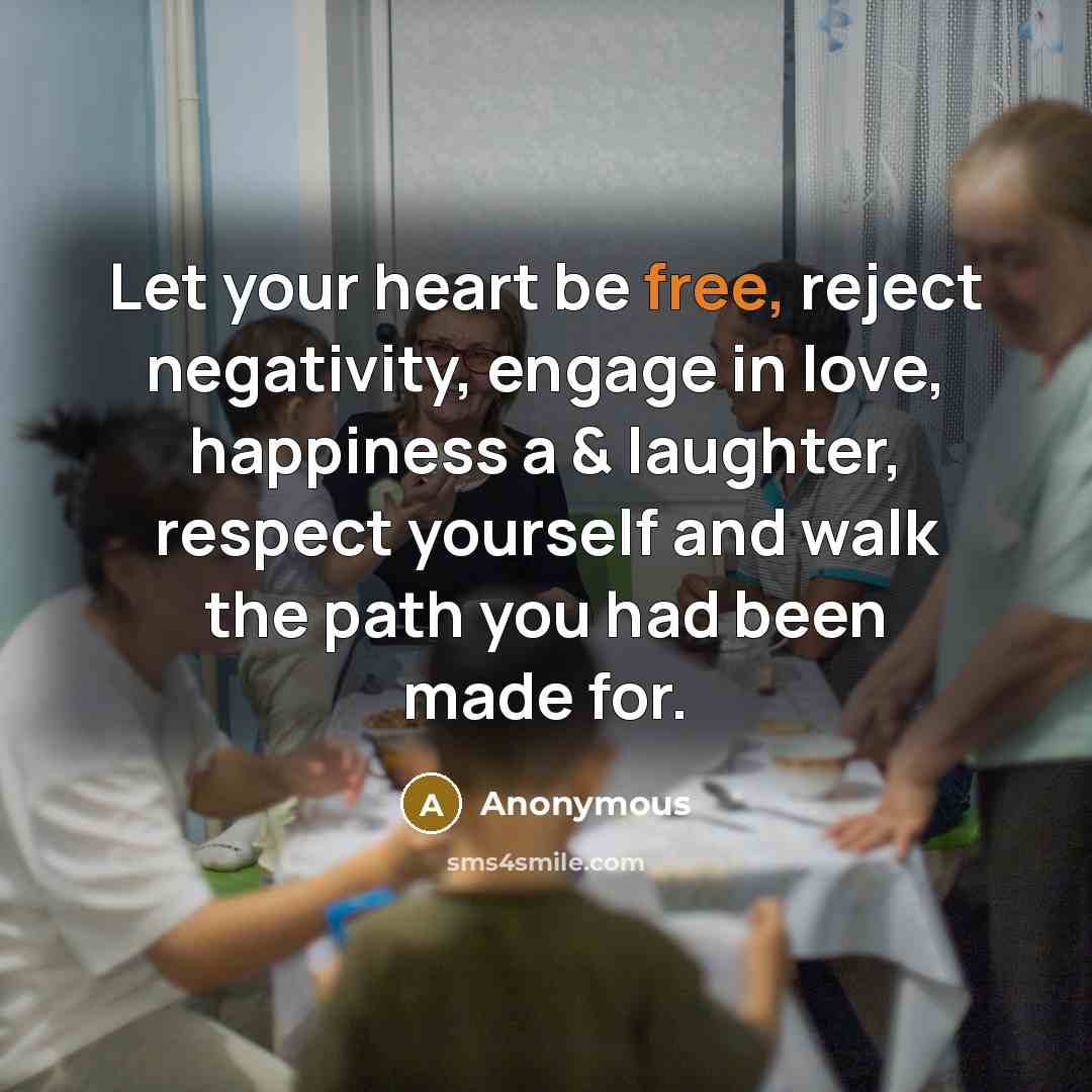 “Let your heart be free, reject negativity, engage in love,…” quote by Anonymous