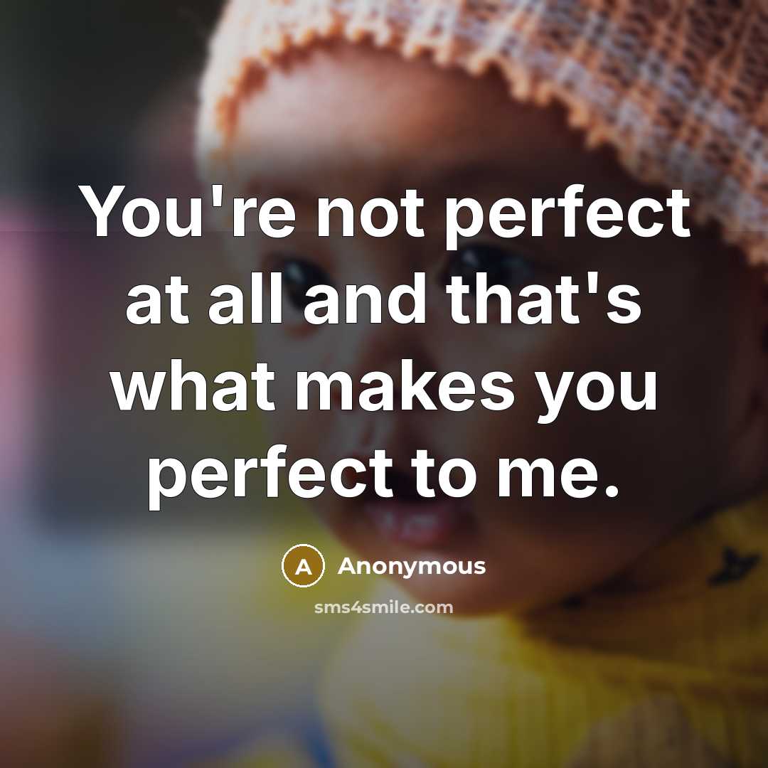 “You're not perfect at all and that's what makes you…” quote by Anonymous