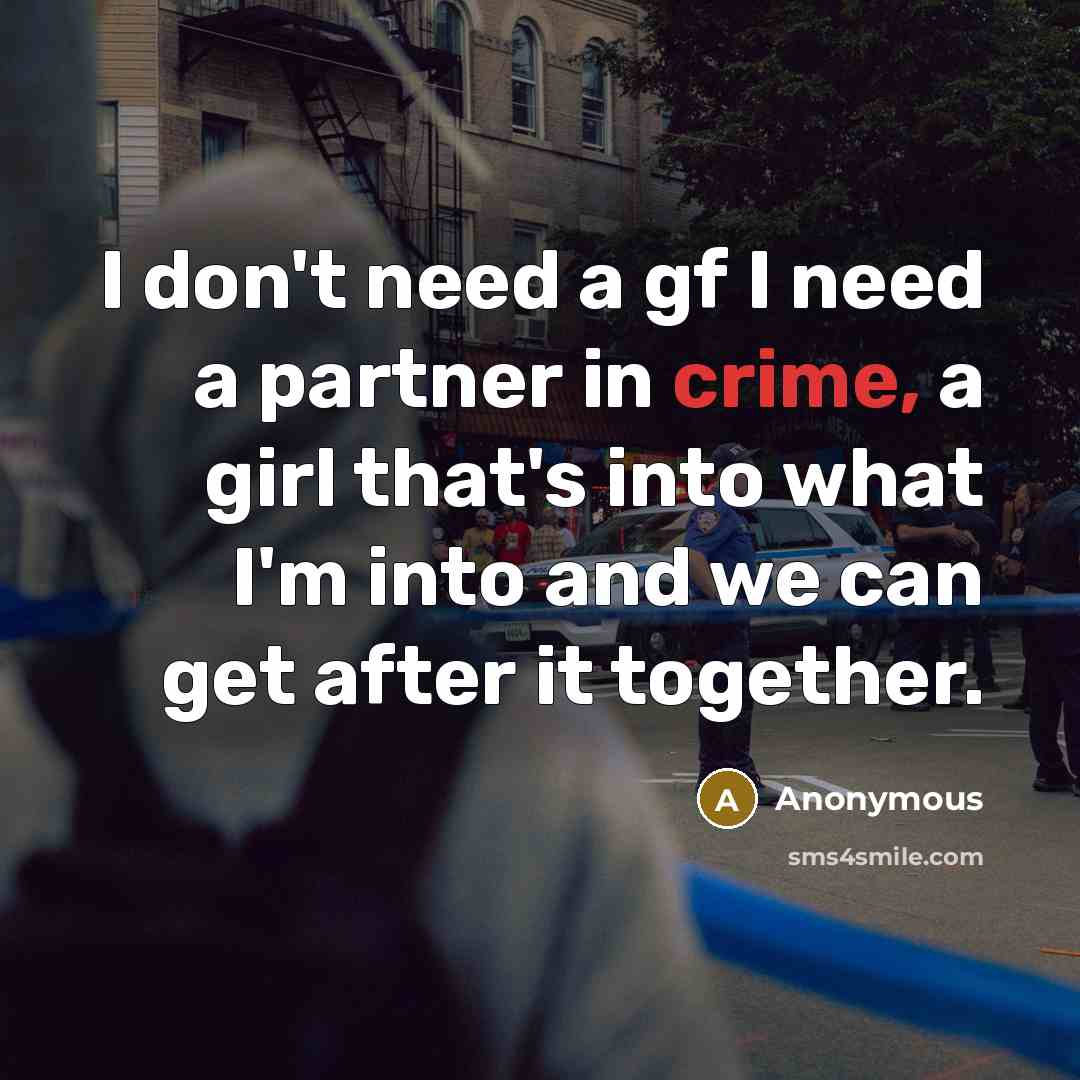 “I don't need a gf I need a partner in…” quote by Anonymous