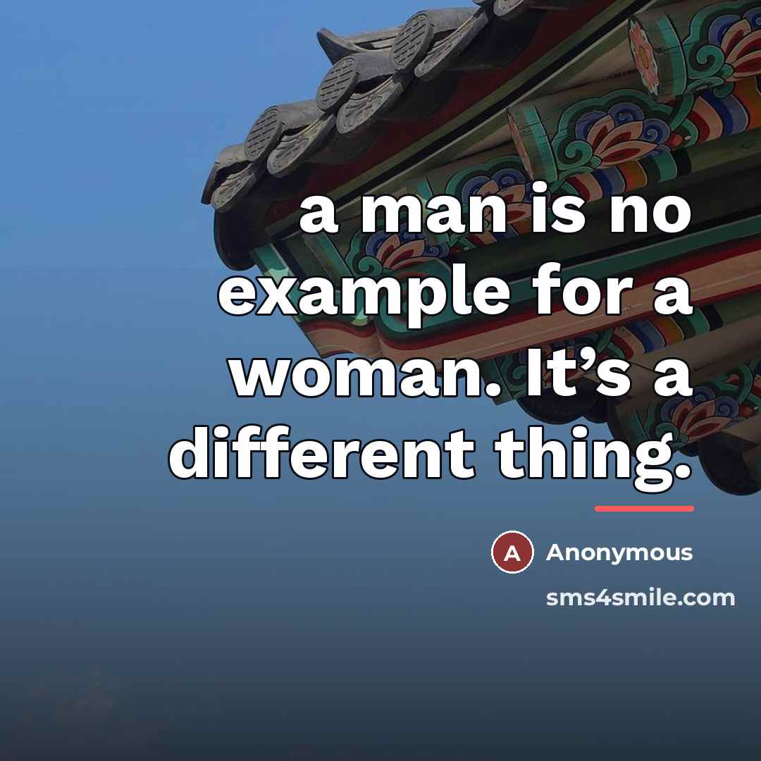 “a man is no example for a woman. It’s a…” quote by Anonymous