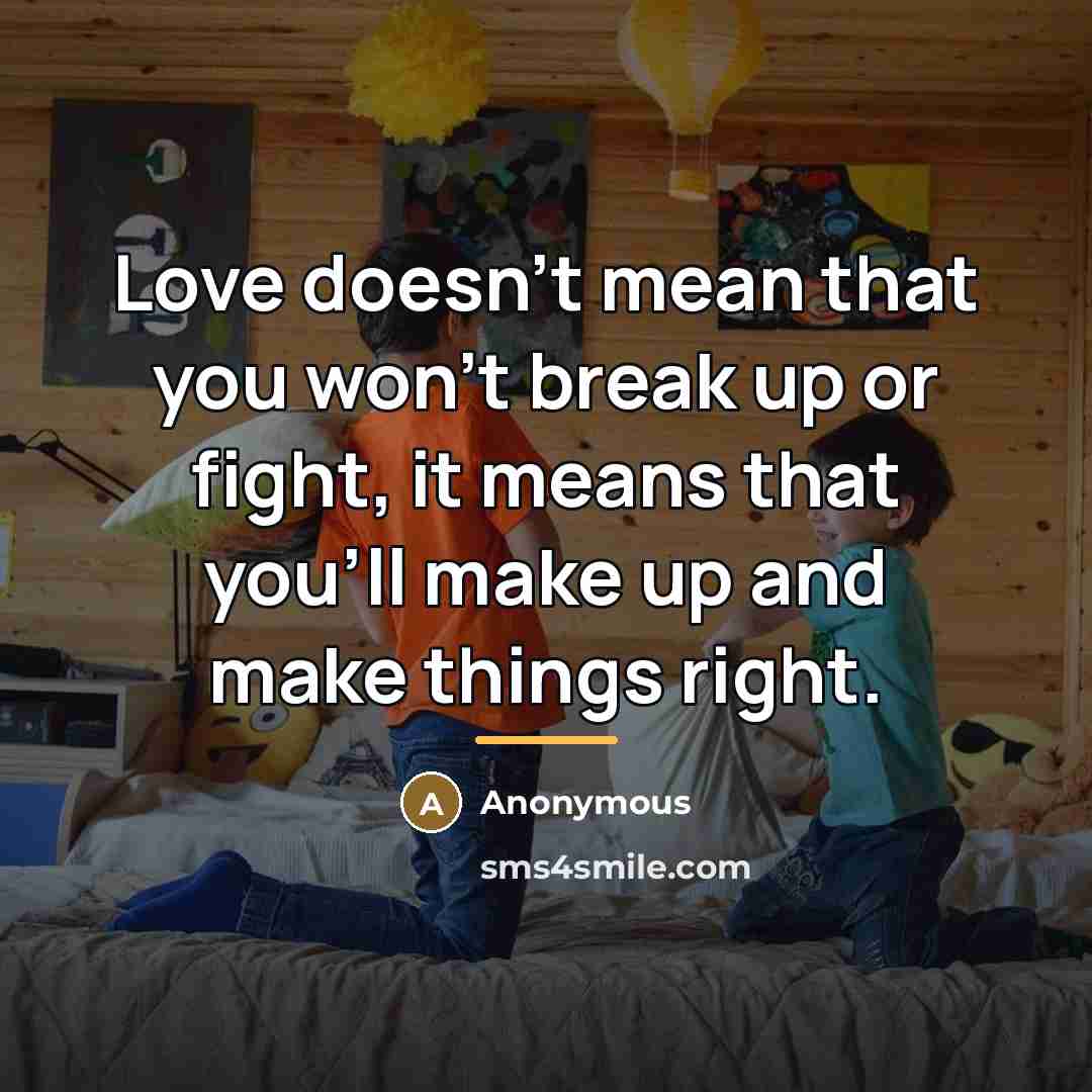 “Love doesn't mean that you won't break up or fight,…” quote by Anonymous