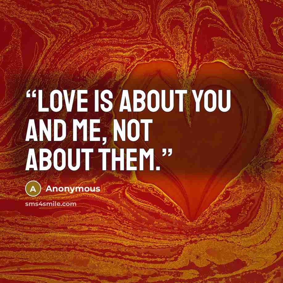 “Love is about YOU and ME, not about THEM.” quote by Anonymous