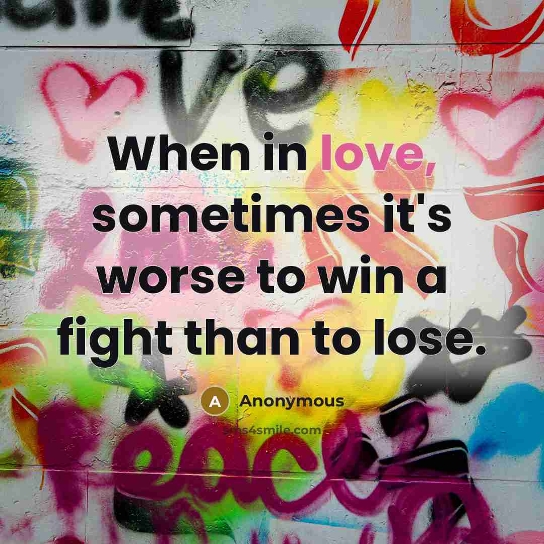 “When in love, sometimes it's worse to win a fight…” quote by Anonymous