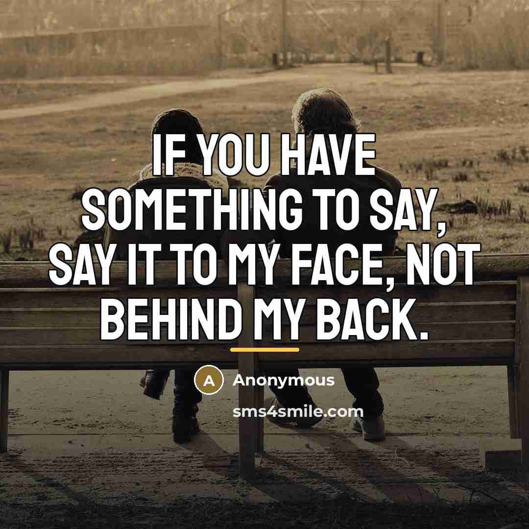 “If you have something to say, say it to my…” quote by Anonymous