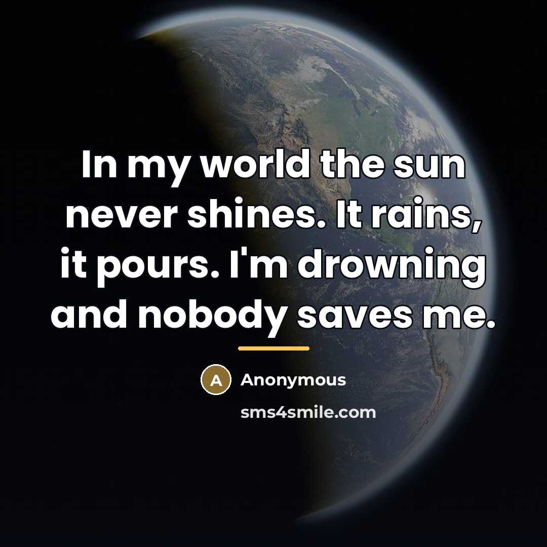 “In my world the sun never shines. It rains, it…” quote by Anonymous
