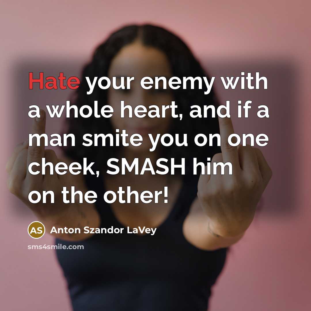 “Hate your enemy with a whole heart, and if a…” quote by Anton Szandor LaVey
