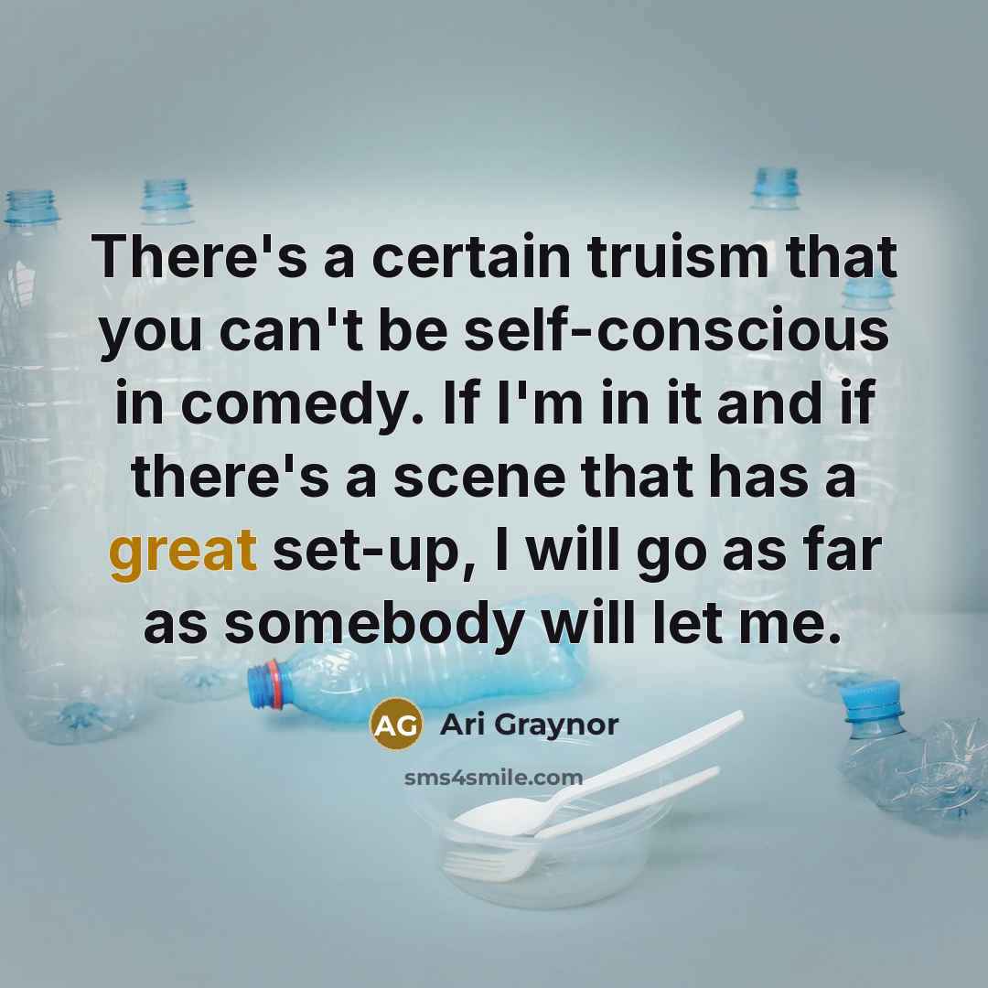 “There's a certain truism that you can't be self-conscious in…” quote by Ari Graynor